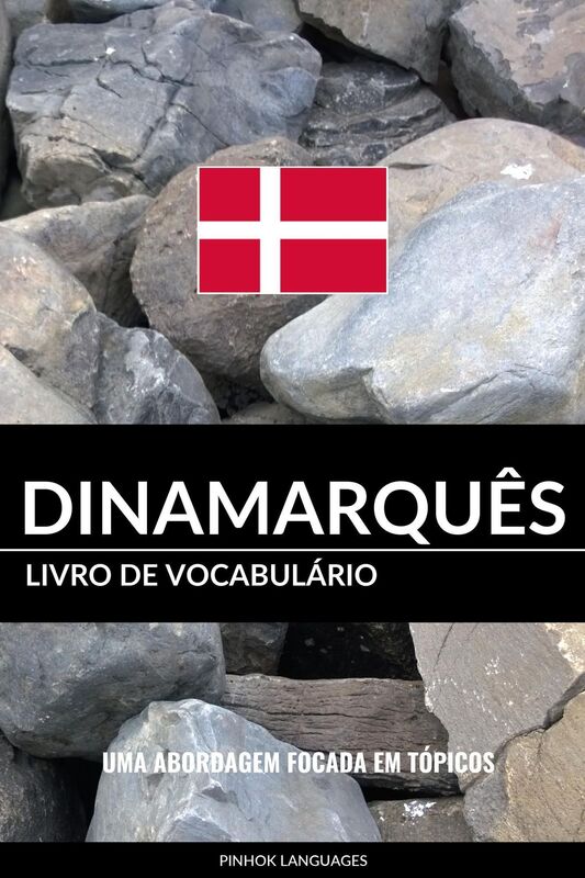 Livro de Vocabulário Dinamarquês: Uma Abordagem Focada Em Tópicos