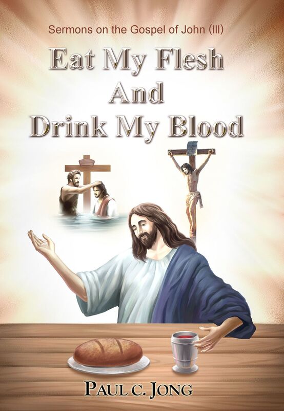 Sermons on the Gospel of John(III) - Eat My Flesh And Drink My Blood