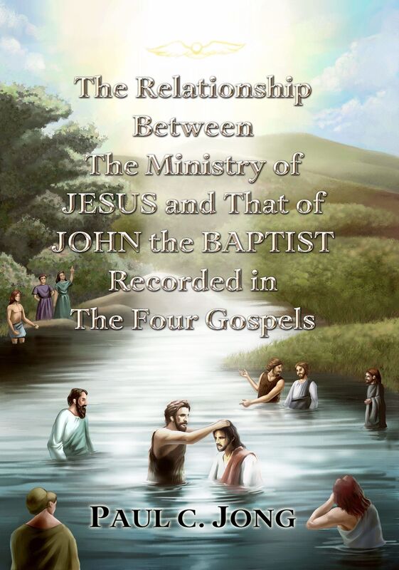 The Relationship Between the Ministry of JESUS and That of JOHN the BAPTIST Recorded in the Four Gospels