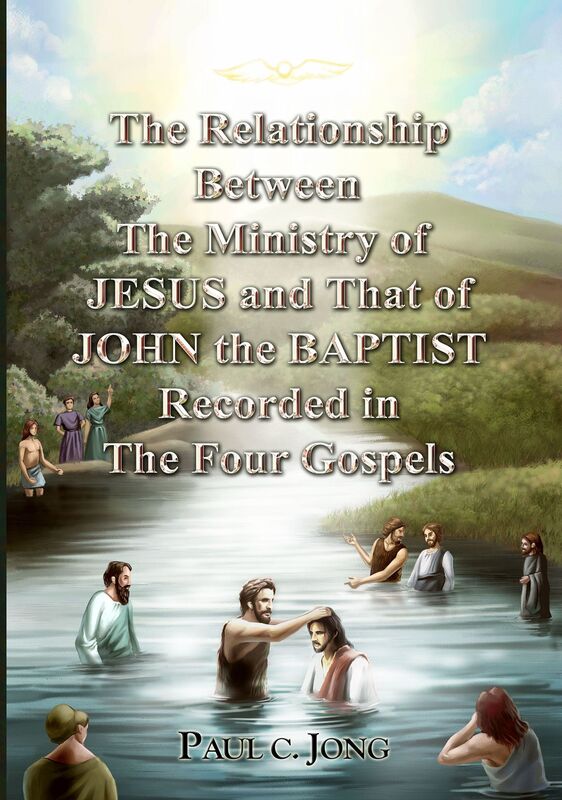 The Relationship Between the Ministry of JESUS and That of JOHN the BAPTIST Recorded in the Four Gospels