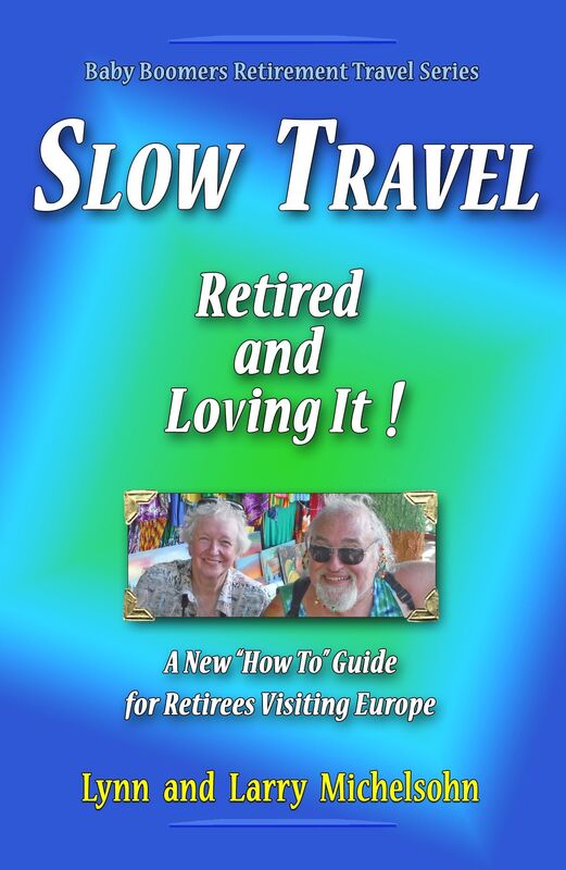 Slow Travel: Retired and Loving It! A New "How to" Guide for Retirees Visiting Europe