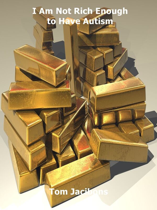 I Am Not Rich Enough to Have Autism