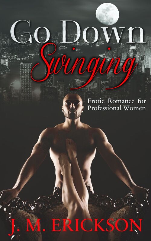 Go Down Swinging: Erotic Romance for Professional Women
