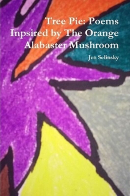 Tree Pie: Poems Inspired by The Orange Alabaster Mushroom
