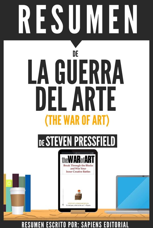 La Guerra del Arte: Rompe Las Barreras Y Gana Tus Batallas Creativas Internas (The Art of War): Resumen del libro de Steven Pressfield