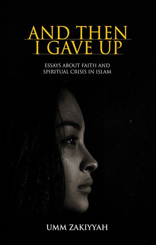 And Then I Gave Up: Essays About Faith and Spiritual Crisis in Islam