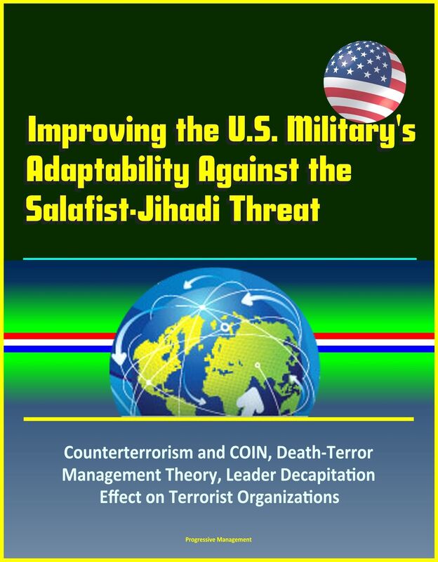 Improving the U.S. Military's Adaptability Against the Salafist-Jihadi Threat: Counterterrorism and COIN, Death-Terror Management Theory, Leader Decapitation Effect on Terrorist Organizations