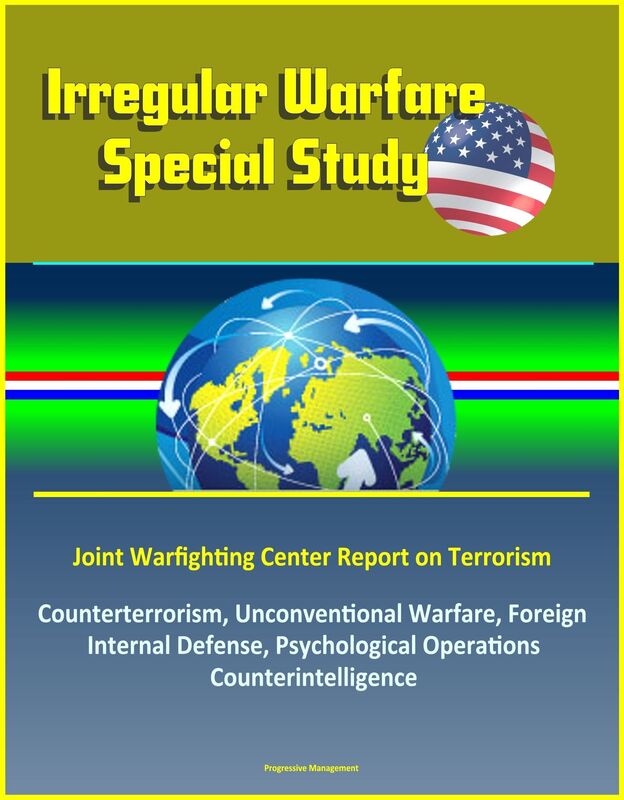 Irregular Warfare Special Study: Joint Warfighting Center Report on Terrorism, Counterterrorism, Unconventional Warfare, Foreign Internal Defense, Psychological Operations, Counterintelligence