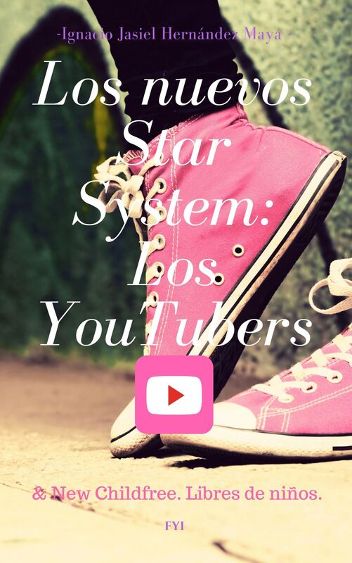Los nuevos star system: Los youtubers & new childfree. Libres de niños.