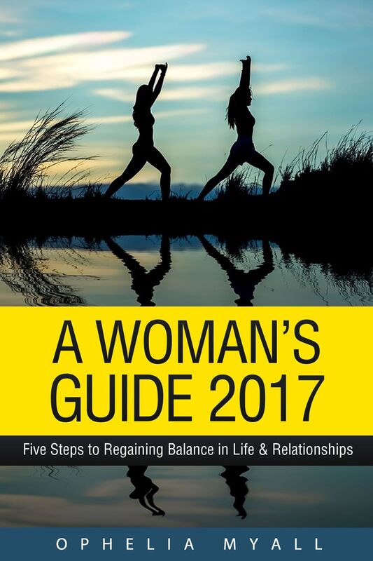 A Woman's Guide 2017: Five Steps to Regaining Balance in Life & Relationships