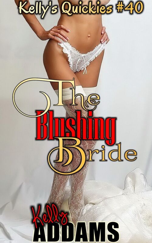 The Blushing Bride: Kelly's Quickies #40