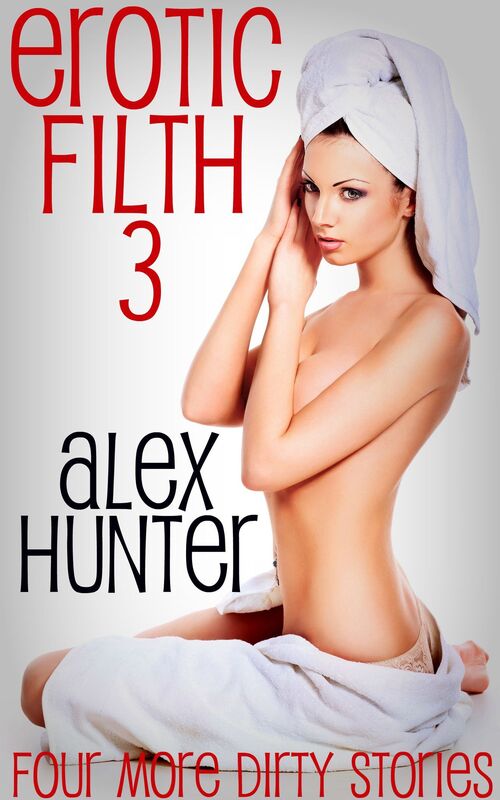 Erotic Filth 3: Four More Dirty Stories
