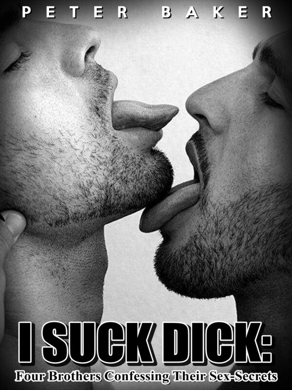 I Suck Dick: Four Brothers Confessing Their Sex-Secrets