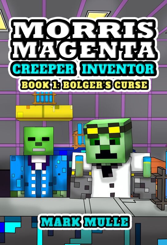Morris Magenta: Creeper Inventor, Book 1: Bolger's Curse