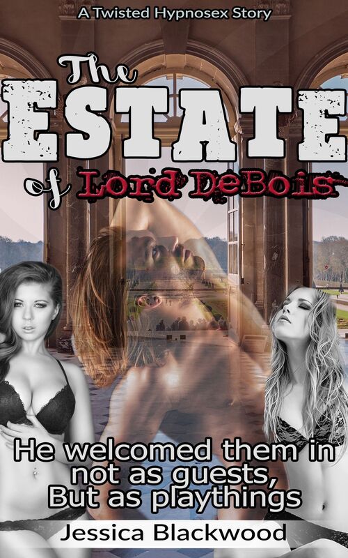 The Estate Of Lord DeBois: A Twisted Hypnosex Story