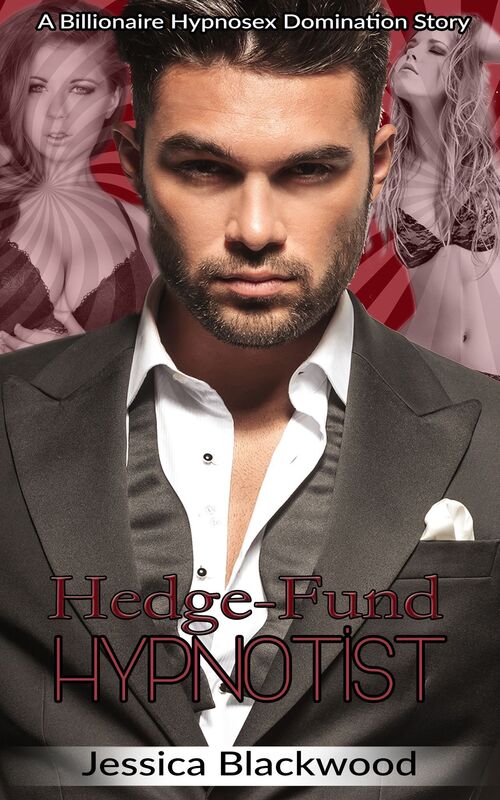 Hedge-Fund Hypnotist: A Billionaire Hypnosex Domination Story