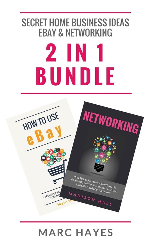 Secret Home Business Ideas: Ebay & Networking (2 in 1 Bundle)
