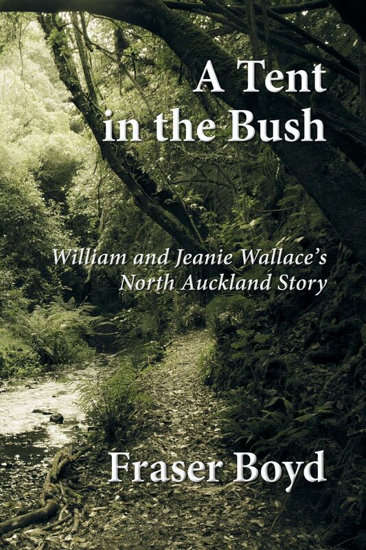 A Tent In The Bush: William And Jeanie Wallace's North Auckland Story