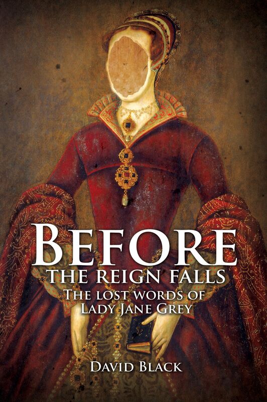 Before the Reign Falls: The Lost Words of Lady Jane Grey