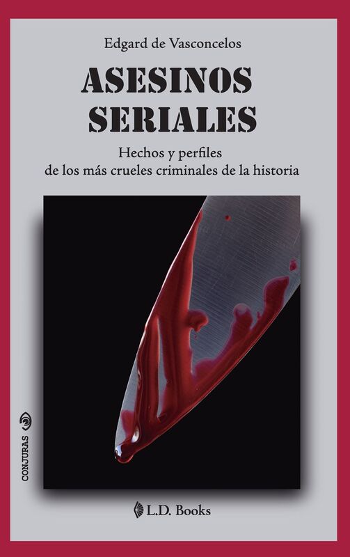 Asesinos seriales. Hechos y perfiles de los más crueles criminales de la historia