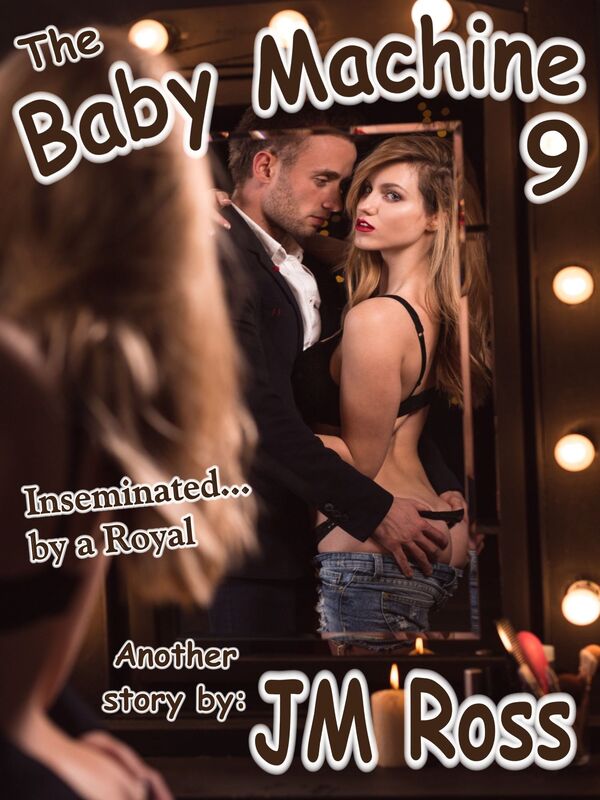 The Baby Machine 9 (Inseminated by a Royal)