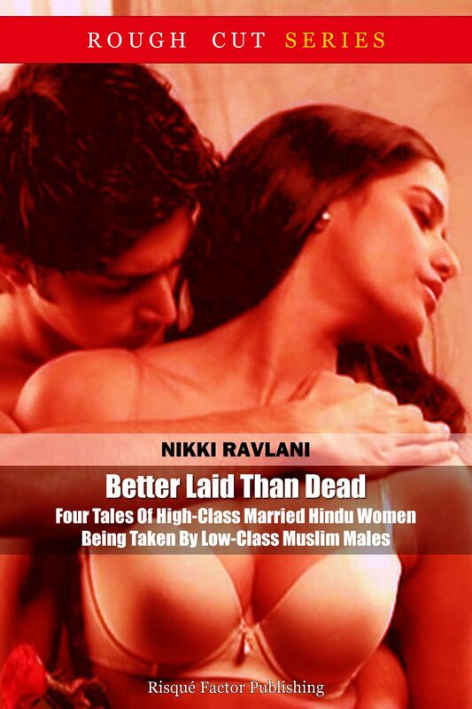Better Laid Than Dead: Four Tales Of High-Class Married Hindu Women Being Taken By Low-Class Muslim Males