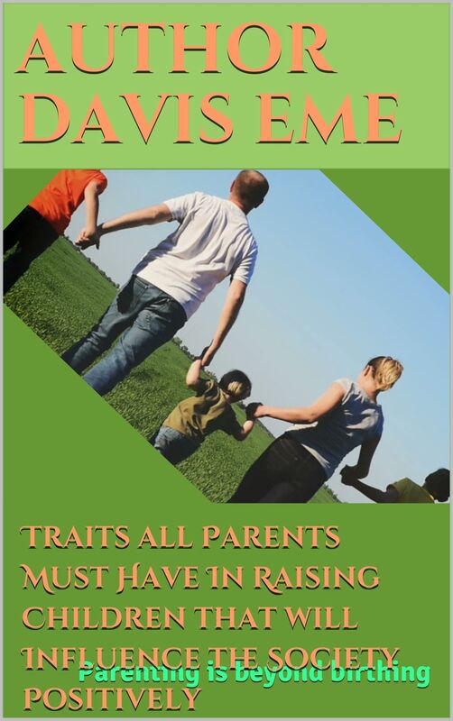 Traits All Parents Must Have In Raising Children That Will Influence The Society Positively