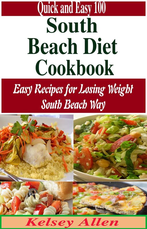 Quick and Easy 100 South Beach Diet Cookbook:Easy Recipes for Losing Weight South Beach Way