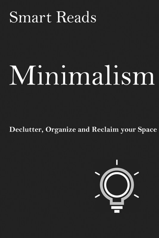 Minimalism: Declutter, Organize and Reclaim Your Space