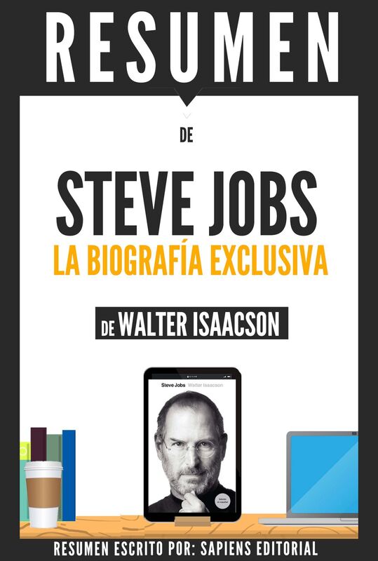 Steve Jobs: La Biografia Exclusiva - Resumen del libro de Walter Isaacson
