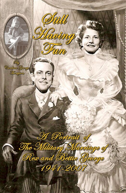 Still Having Fun: A Portrait of the Military Marriage of Rex and Bettie George 1941-2007