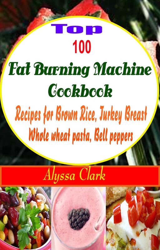 Top 100 Fat Burning Machine Cookbook:Top 100 Fat Burning Machine Cookbook