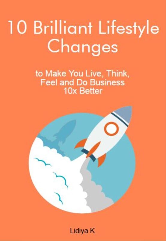 10 Brilliant Lifestyle Changes to Make You Live, Think, Feel and Do Business 10x Better