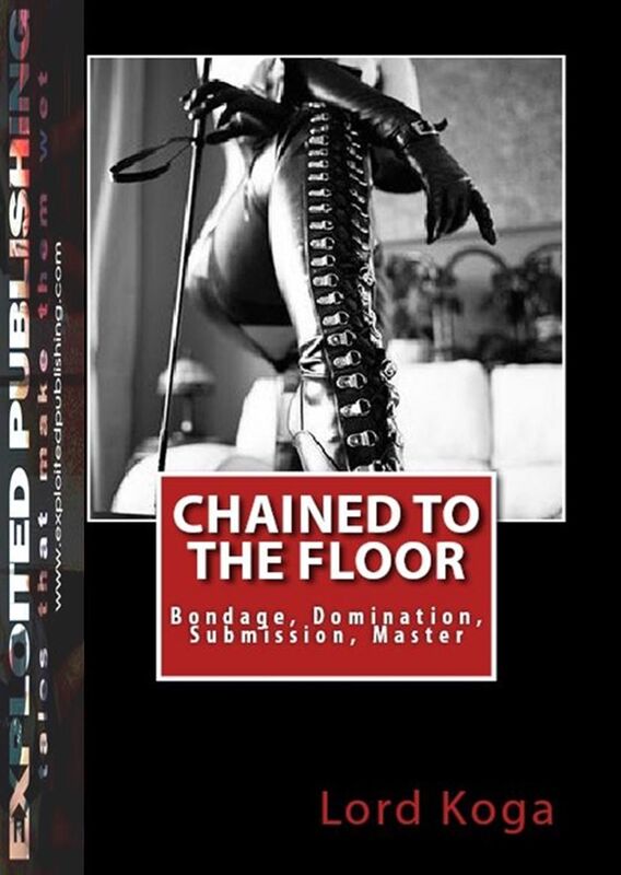 Chained to the Floor: Bondage, Domination, Submission, Master