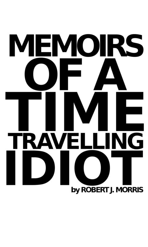 Memoirs of a Time Travelling Idiot: Episode 1