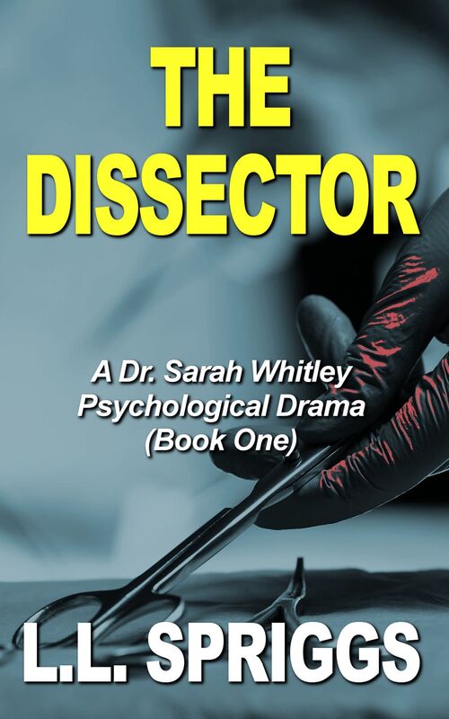 The Dissector: A Dr. Sarah Whitley Psychological Drama (Book One)