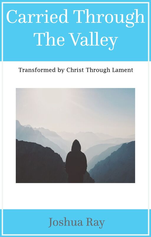 Carried Through the Valley: Transformed by Christ Through Lament