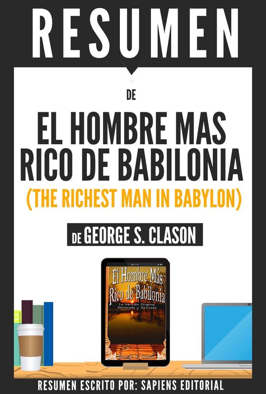 El Hombre Mas Rico De Babilonia (The Richest Man In Babylon): Resumen Del Libro De George S. Clason