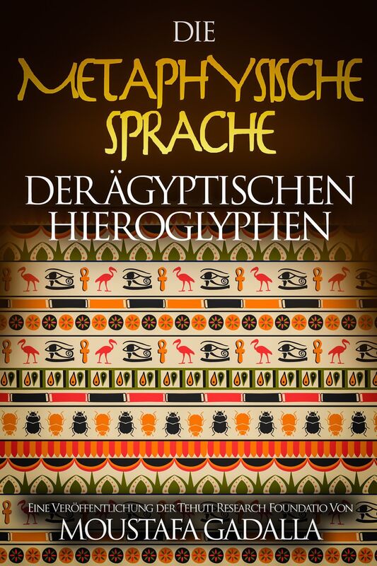 Die metaphysische Sprache der ägyptischen Hieroglyphen