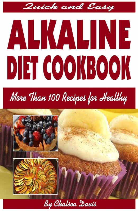Quick and Easy Alkaline Diet Cookbook:More than 100 Recipes for Healthy Living