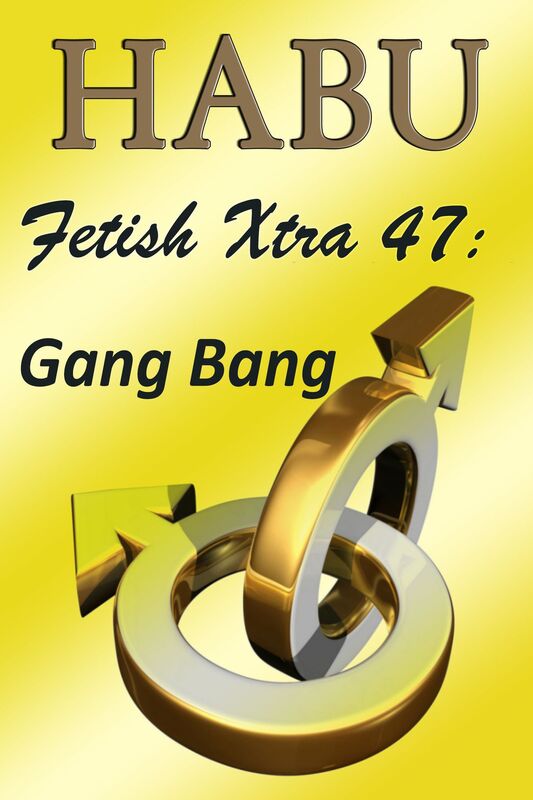 Fetish Xtra 47: Gang Bang