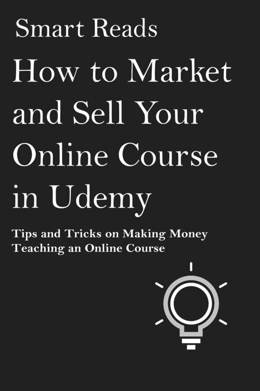 How to Market and Sell Your Online Course in Udemy: Tips and Tricks on Making Money Teaching an Online Course
