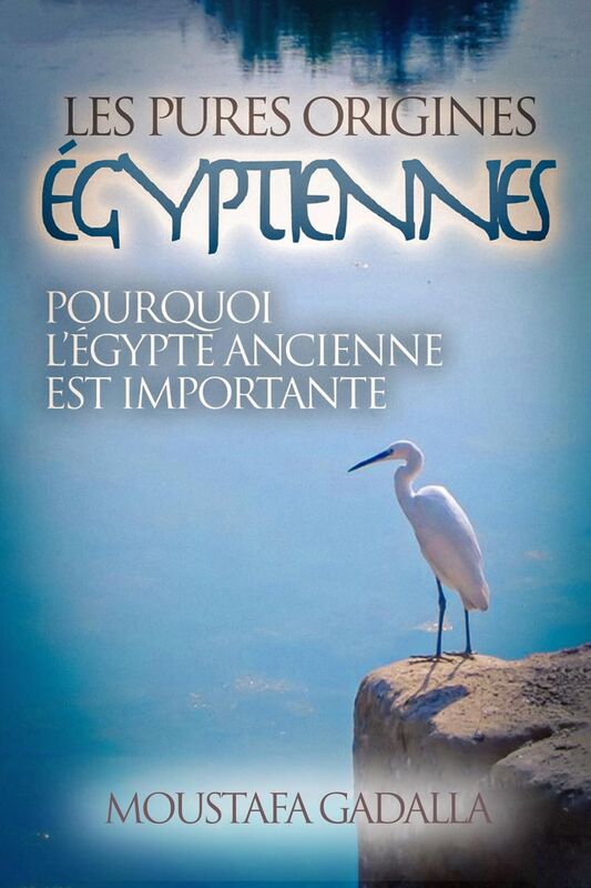 Les Pures Origines Egyptiennes: Pourquoi l'Egypte Ancienne est Importante