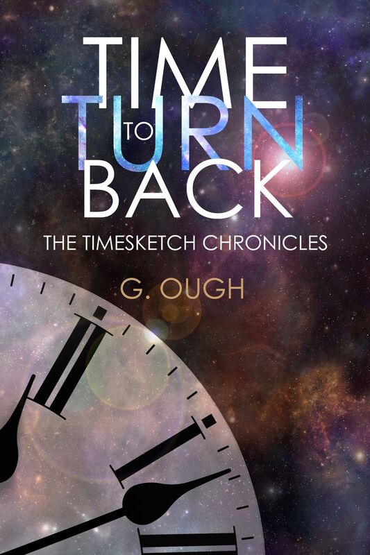 Time To Turn Back: Book One of the Timesketch Chronicles