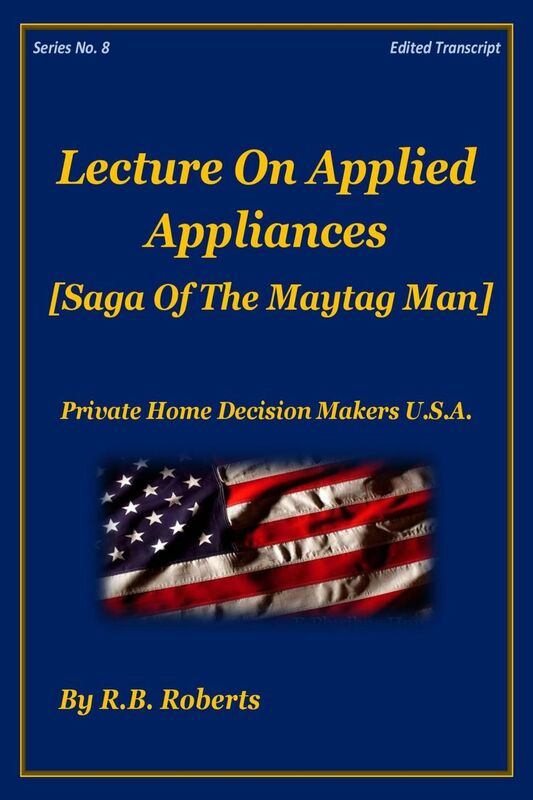 Lecture On Applied Appliances - Saga of the Maytag Man - Series No. 8 [PHDMUSA]