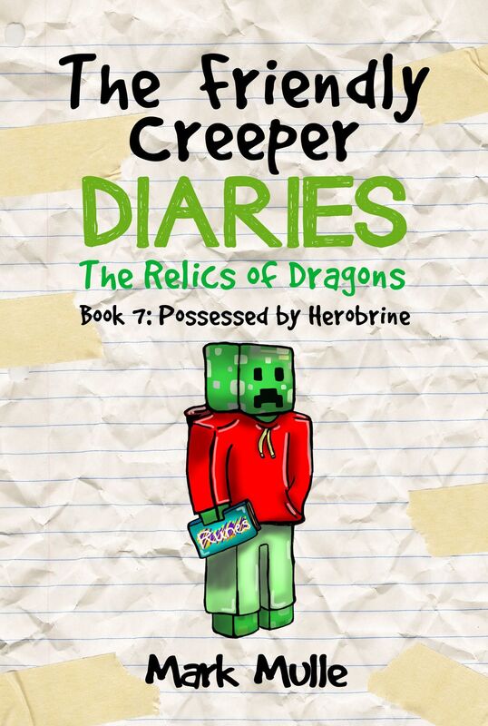 The Friendly Creeper Diaries: The Relics of Dragons, Book 7: Possessed by Herobrine
