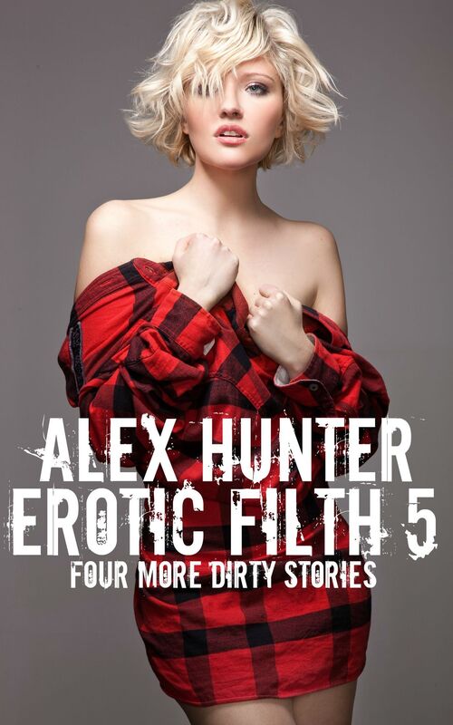Erotic Filth 5: Four More Filthy Stories