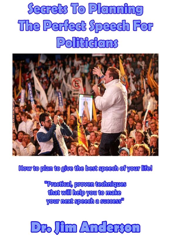 Secrets To Planning The Perfect Speech For Politicians: How To Plan To Give The Best Speech Of Your Life!