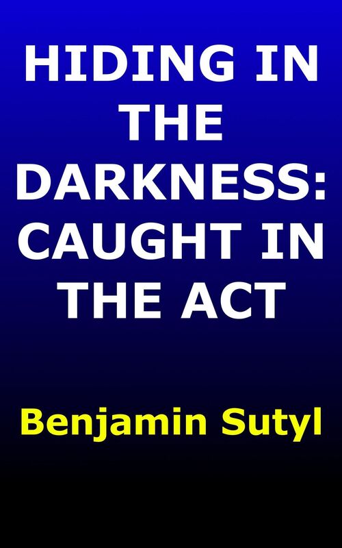Hiding In the Darkness: Caught In the Act