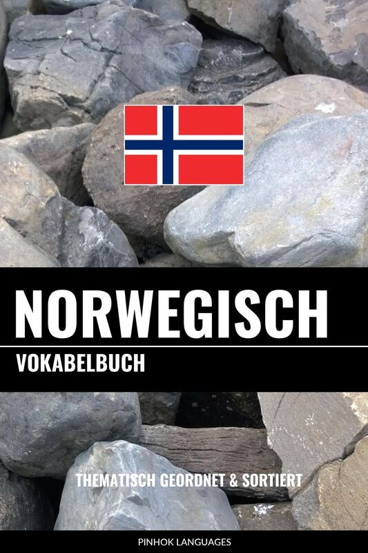 Norwegisch Vokabelbuch: Thematisch Gruppiert & Sortiert